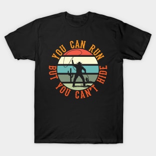 You Can Run But You Cant Hide T-Shirt